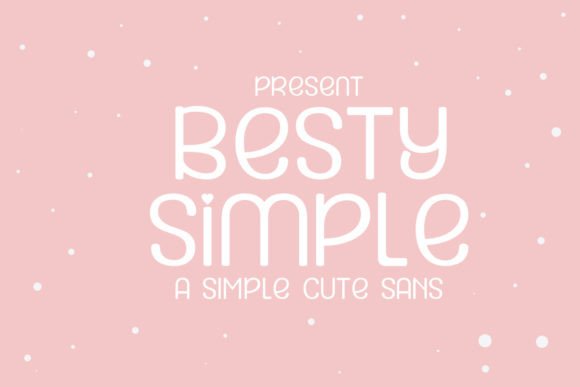 Besty Simple: A Display Font That Makes Your Message Instantly Likeable